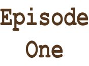 Episode One